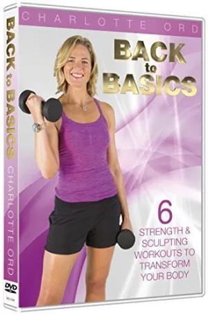 Back To Basics Fitness with Charlotte Ord - 6 x 15 minute workouts that focus on 2 major body areas per session
