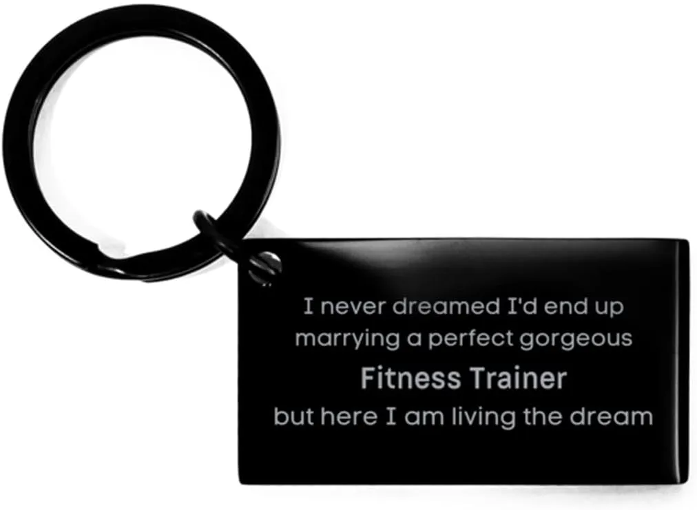 Funny Keychain for Fitness Trainer Gifts, I never dreamed I'd end up marrying a perfect gorgeous Fitness Trainer but here I am living the dream, Sarcasm Fitness Trainer Christmas Birthday Gifts f